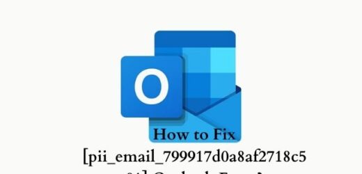 [pii_email_799917d0a8af2718c581] Fix Error Solution? A Step to Step Guide